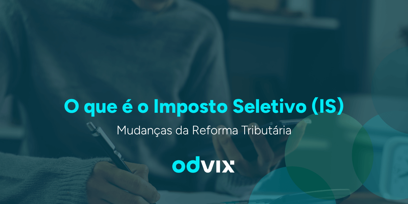O que é o Imposto Seletivo (IS) e como ele afetará seu negócio?